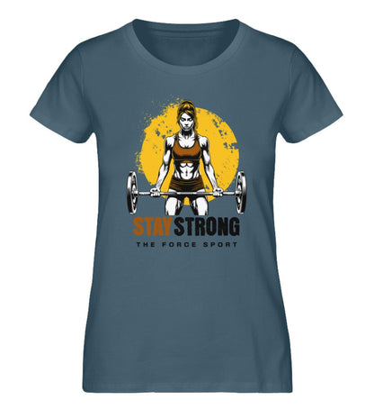 Stay Strong - Ladies Premium Organic Shirt - THE FORCE SPORT