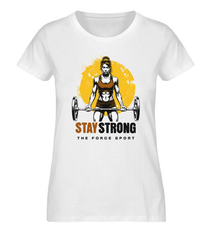 Stay Strong - Ladies Premium Organic Shirt - THE FORCE SPORT